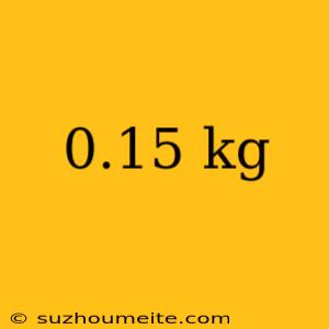 0.15 Kg