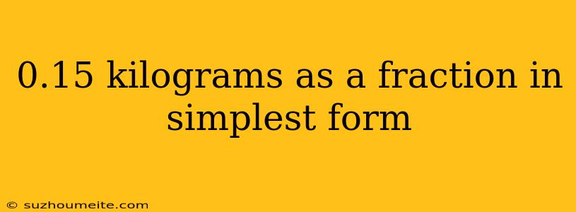 0.15 Kilograms As A Fraction In Simplest Form