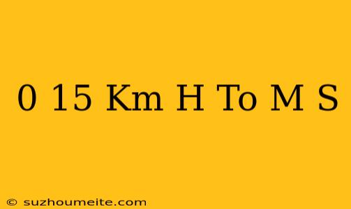 0.15 Km/h To M/s