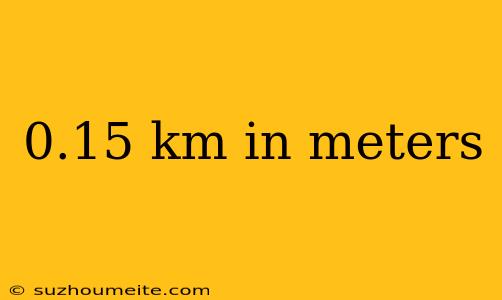 0.15 Km In Meters