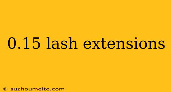 0.15 Lash Extensions