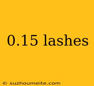 0.15 Lashes