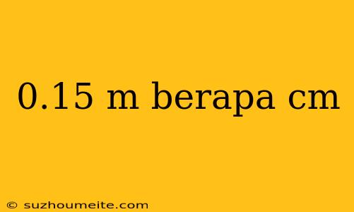 0.15 M Berapa Cm