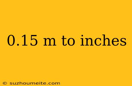 0.15 M To Inches