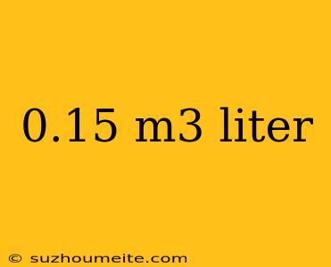 0.15 M3 Liter