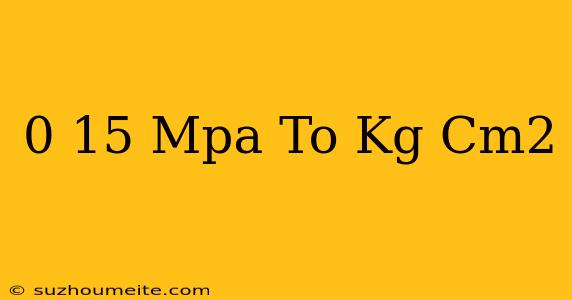 0.15 Mpa To Kg/cm2