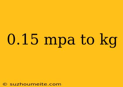 0.15 Mpa To Kg