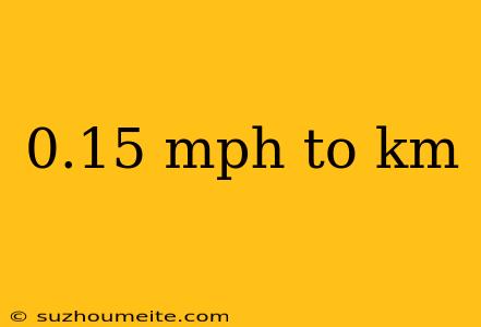 0.15 Mph To Km