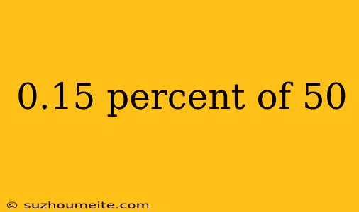 0.15 Percent Of 50