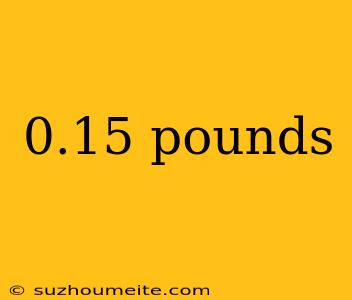 0.15 Pounds