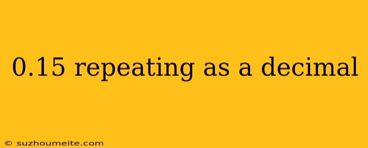 0.15 Repeating As A Decimal