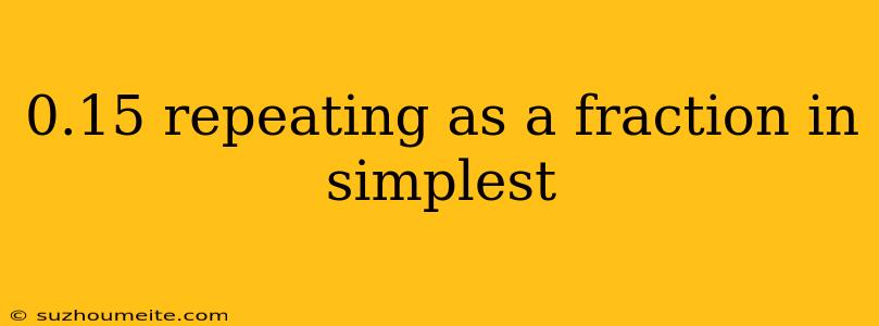 0.15 Repeating As A Fraction In Simplest