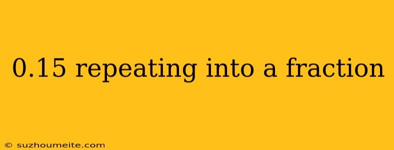 0.15 Repeating Into A Fraction