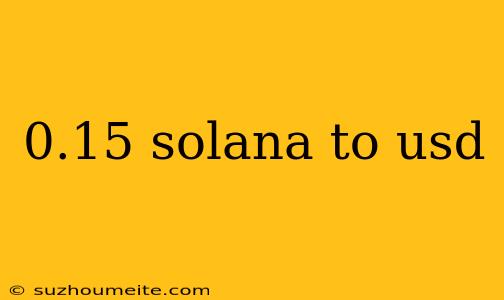 0.15 Solana To Usd