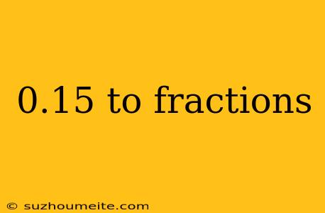 0.15 To Fractions