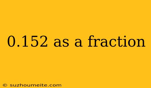 0.152 As A Fraction