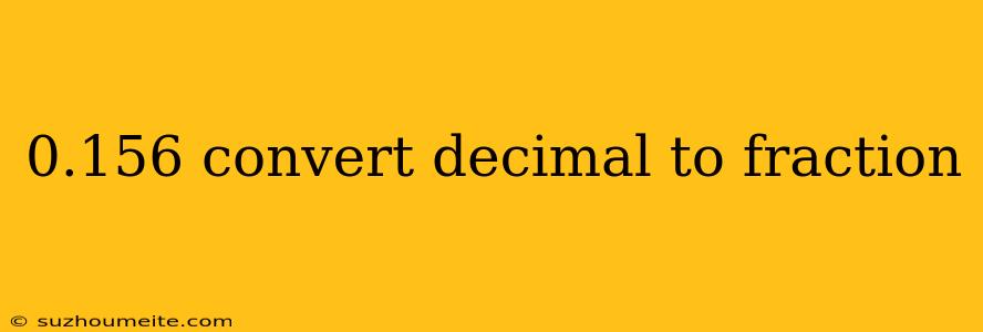 0.156 Convert Decimal To Fraction