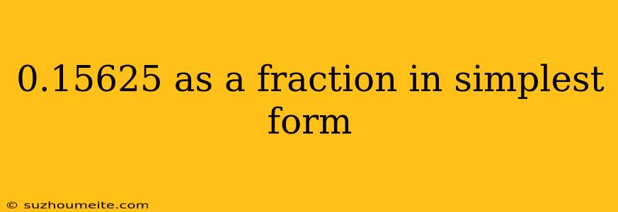 0.15625 As A Fraction In Simplest Form