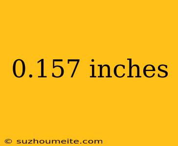 0.157 Inches