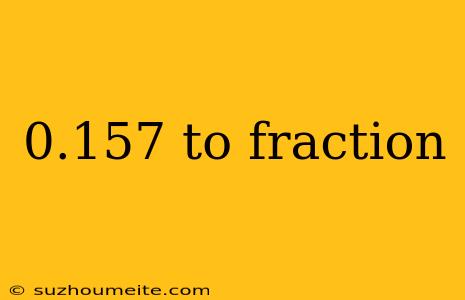 0.157 To Fraction