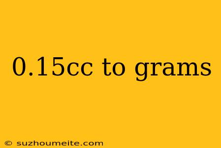 0.15cc To Grams