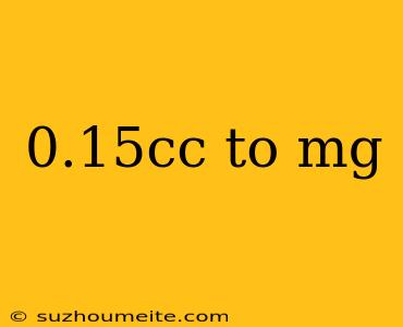 0.15cc To Mg