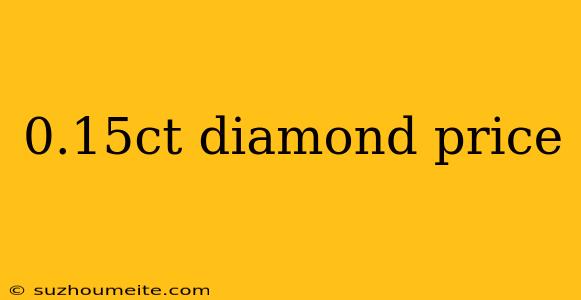 0.15ct Diamond Price