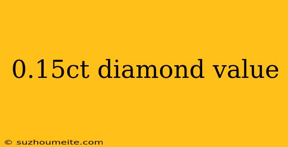 0.15ct Diamond Value