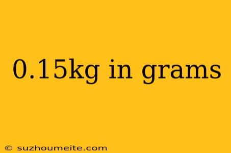 0.15kg In Grams