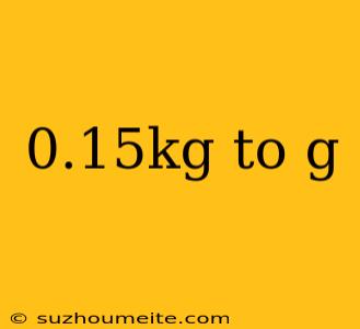 0.15kg To G