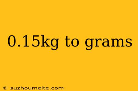 0.15kg To Grams