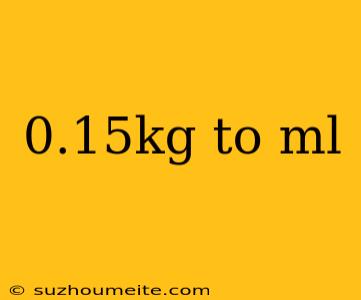 0.15kg To Ml