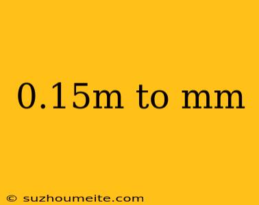 0.15m To Mm