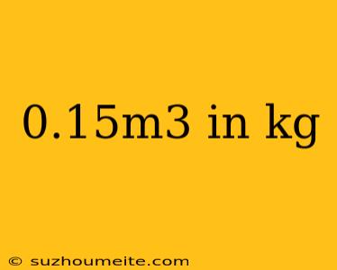 0.15m3 In Kg