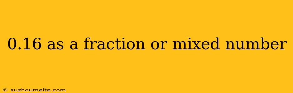 0.16 As A Fraction Or Mixed Number