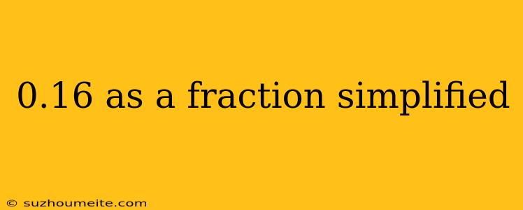 0.16 As A Fraction Simplified