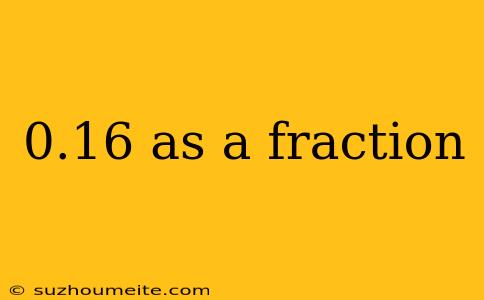 0.16 As A Fraction