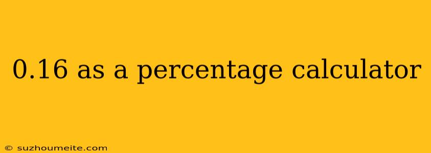 0.16 As A Percentage Calculator