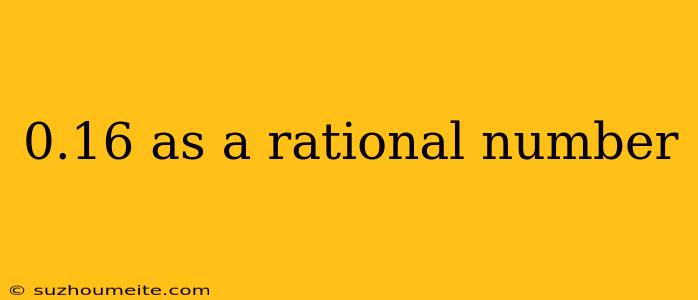 0.16 As A Rational Number