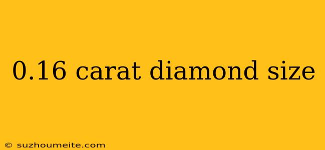 0.16 Carat Diamond Size