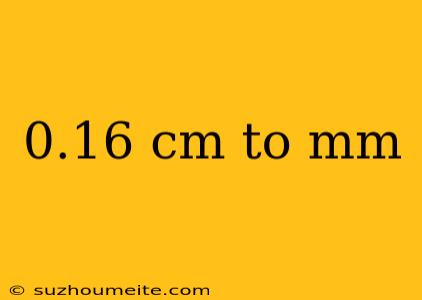 0.16 Cm To Mm