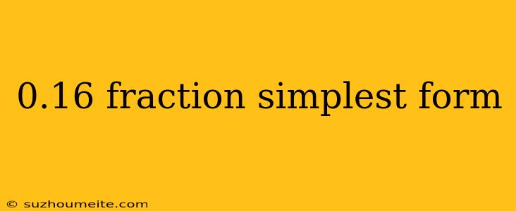 0.16 Fraction Simplest Form