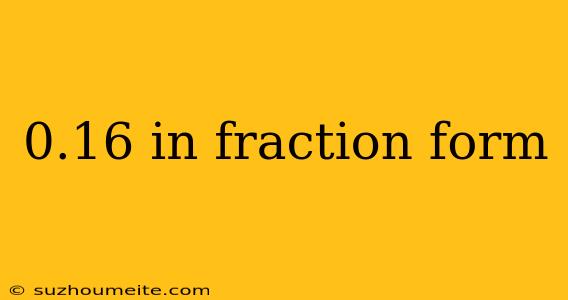 0.16 In Fraction Form