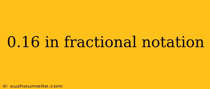 0.16 In Fractional Notation