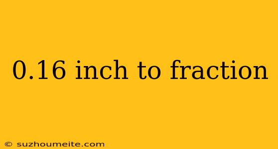 0.16 Inch To Fraction