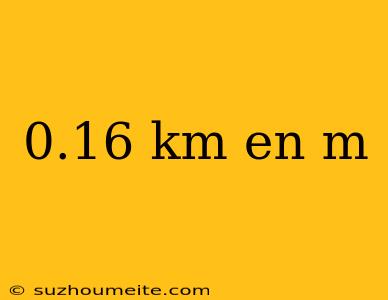 0.16 Km En M