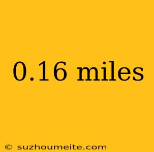 0.16 Miles