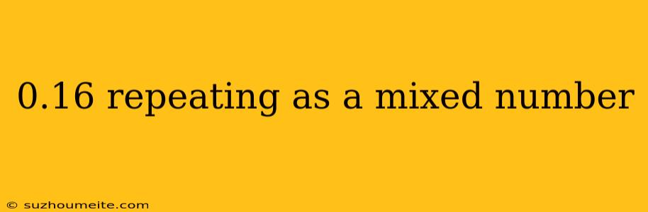 0.16 Repeating As A Mixed Number