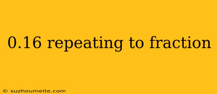 0.16 Repeating To Fraction