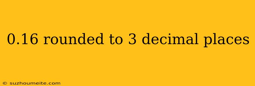 0.16 Rounded To 3 Decimal Places